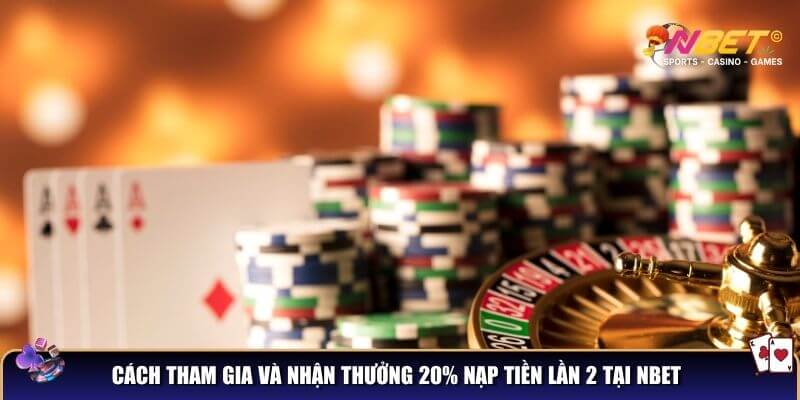 Thưởng 20% nạp tiền lần 2 – Ưu đãi độc quyền chỉ có tại NBET 3 Cách tham gia và nhận thưởng 20% nạp tiền lần 2 tại NBET