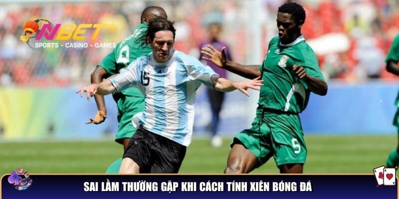 Hiểu cách tính xiên bóng đá để thu về lợi nhuận khủng khi cược 5 Sai lầm thường gặp khi cách tính xiên bóng đá